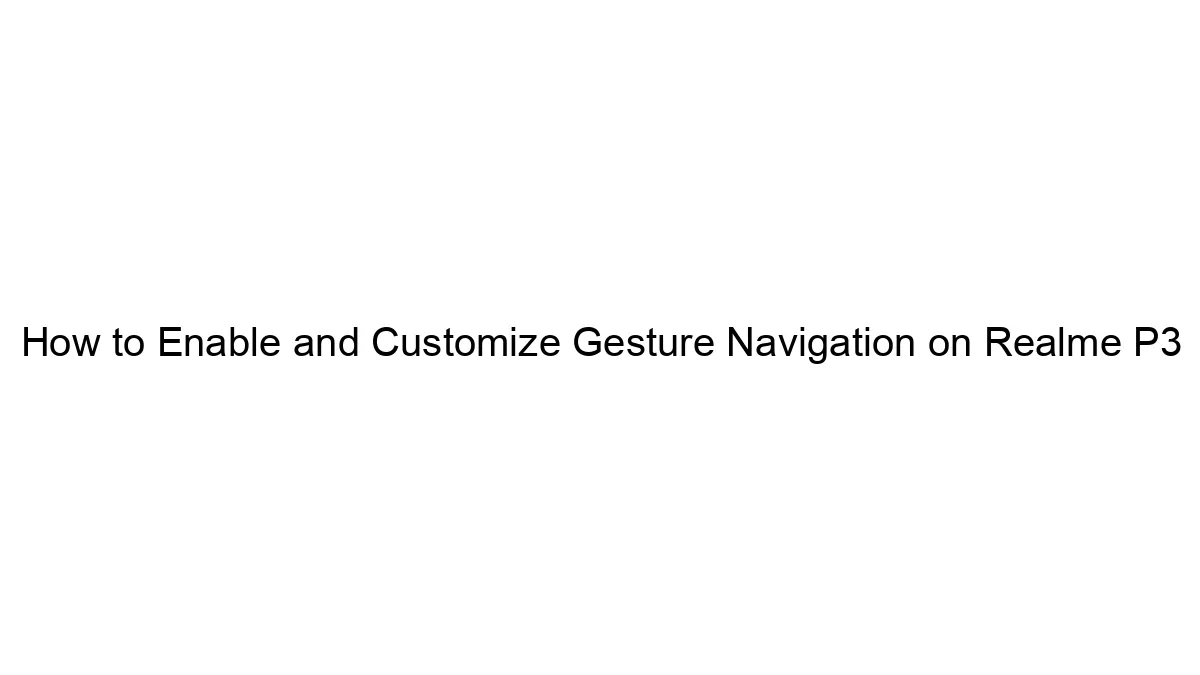 How to Enable and Customize Gesture Navigation on Realme P3