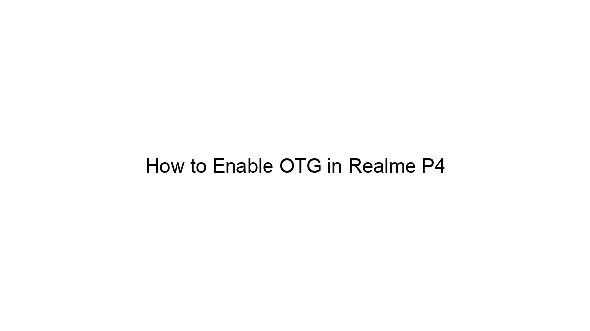 How to Enable OTG in Realme P4