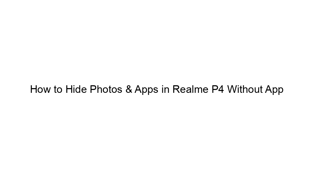 How to Hide Photos & Apps in Realme P4 Without App