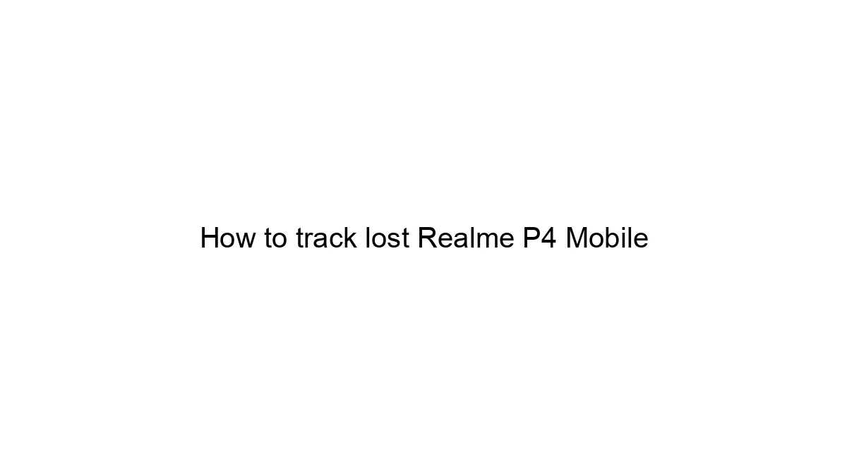 How to track lost Realme P4 Mobile