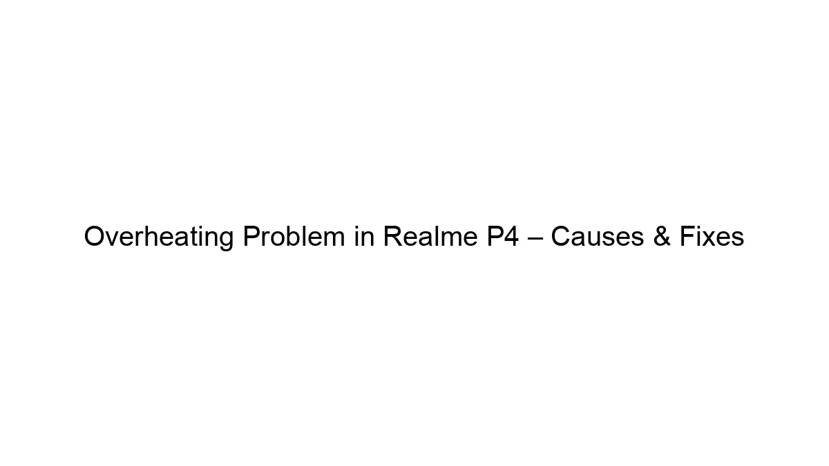 Overheating Problem in Realme P4 – Causes & Fixes