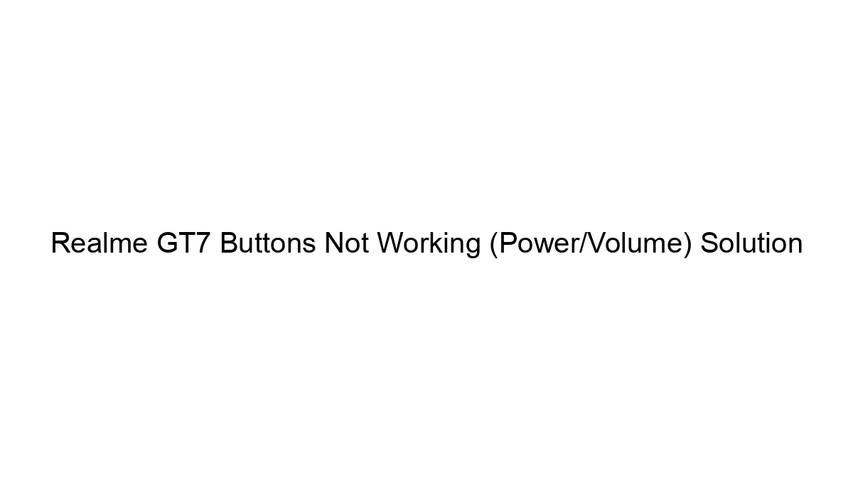 Realme GT7 Buttons Not Working (Power/Volume) Solution