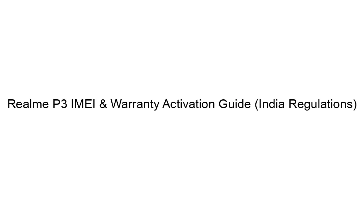 realme-p3-imei-warranty-activation-guide-india-regulations.webp