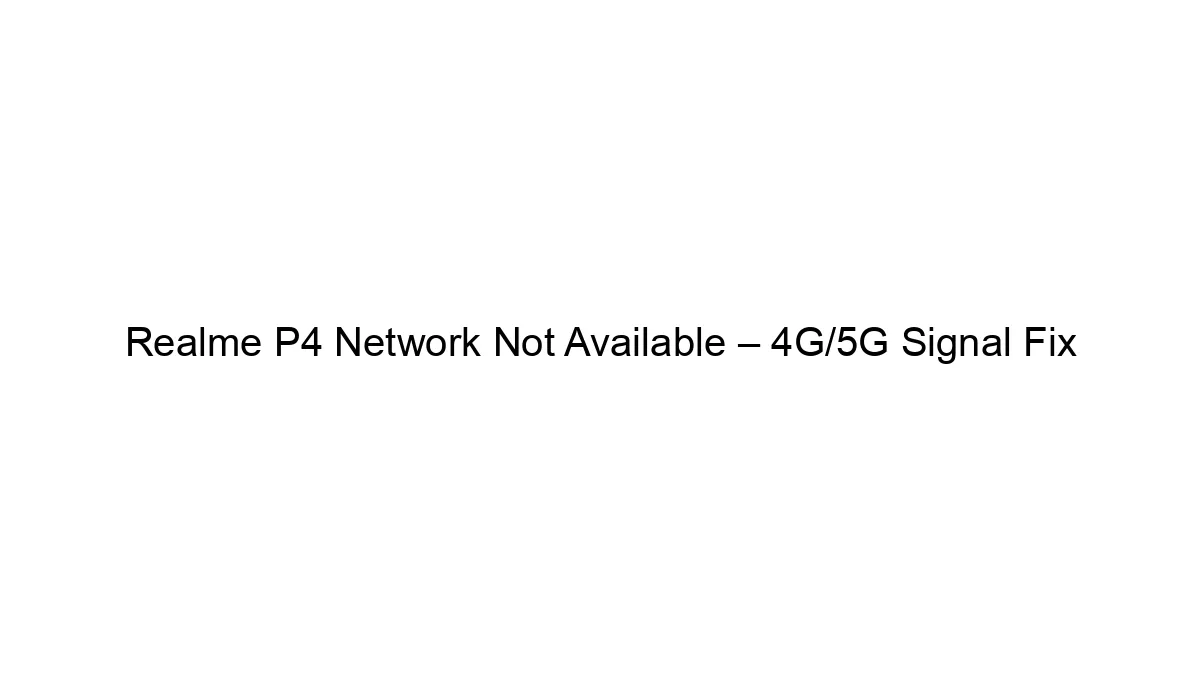 Realme P4 Network Not Available – 4G/5G Signal Fix