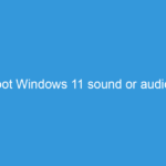 Troubleshoot Windows 11 sound or audio problems